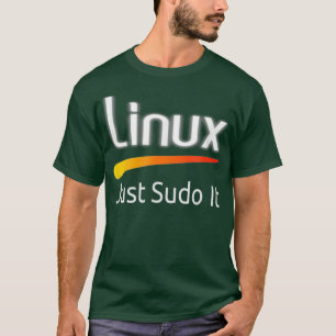 Linu lover funny tagline Just sudo it Tu T-Shirt