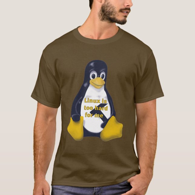 LINUX TOO HARD FOR ME T-Shirt (Front)