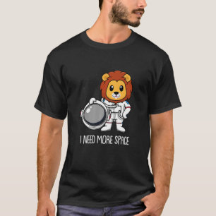 Lion Astronaut Lioness  Big Cat Animal I Need More T-Shirt