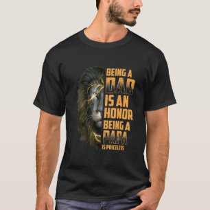 Lion Being A Dad Is An Honour Being A Papa Is Pric T-Shirt