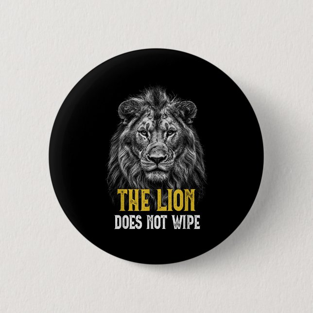 Lion Does Not Wipe - Funny Lion Meme  2 Inch Round Button (Front)