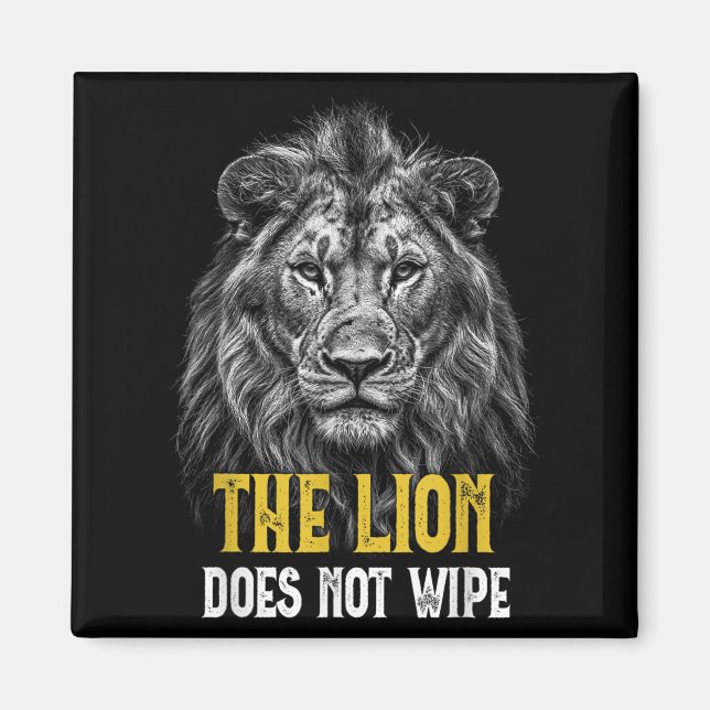 Lion Does Not Wipe - Funny Lion Meme  Magnet (Front)