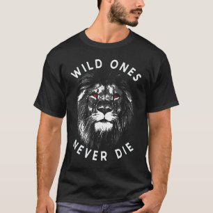 Lion Head Wild Ones Never Die T-Shirt