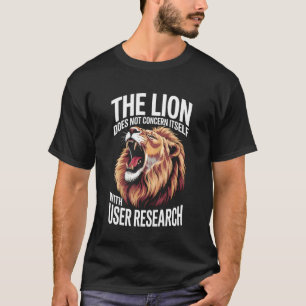 Lion Office User Research Tech Love Nerd Work Team T-Shirt