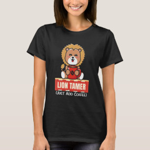 Lion Tamer Just Add Coffee Big Cat Circus Parenti T-Shirt