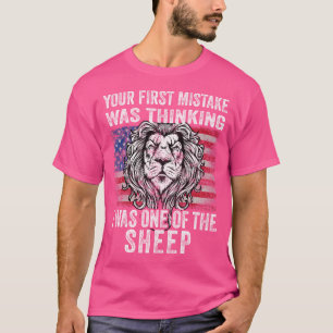 Lion Your First Mistake Was Thinking I Was One Of  T-Shirt