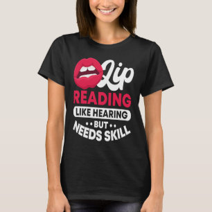 Lip Reading Like Hearing But Needs Skill ASL Deaf T-Shirt