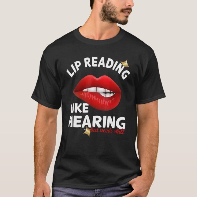 Lip Reading like hearing but needs skill   Deaf Pr T-Shirt (Front)