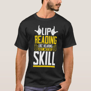 Lip Reading Like Hearing Sign Language Deaf Awaren T-Shirt