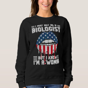 Lips Flag I May Not Be A Biologist But I Know I'm  Sweatshirt