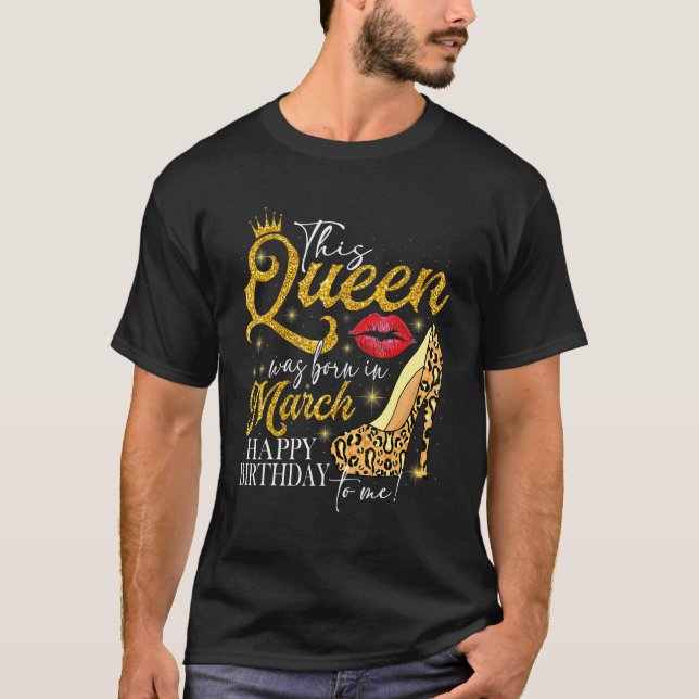 Lips High Heel A Queen Was Born In March Happy Bir T-Shirt (Front)