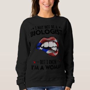 Lips I May Not Be A Biologist But I Know I'm A Wom Sweatshirt
