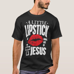 Lipstick A Little Lipstick Jesus Makeup Artist Wo T-Shirt