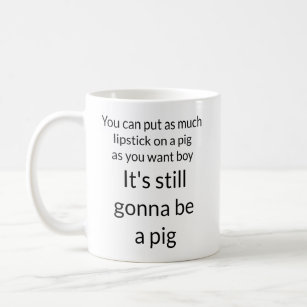 lipstick on a pig mug