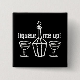 Liqueur Me Up! Drinking Slogan 2 Inch Square Button