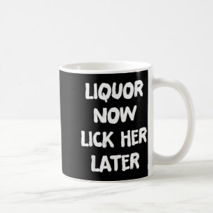 Liquor Lick Her Later Fun Drinking Bachelor Party Coffee Mug
