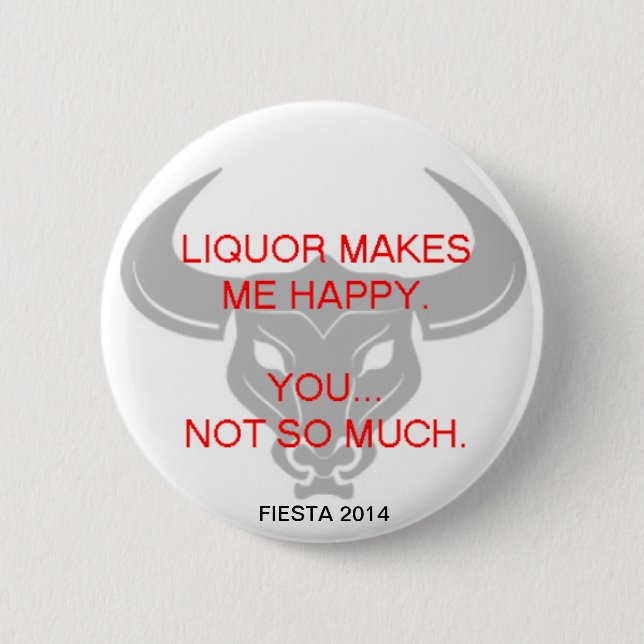 LIQUOR MAKES ME HAPPY 2 INCH ROUND BUTTON (Front)