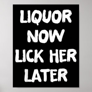 Liquor Now Lick Her Later Fun Adult Drinking Poster