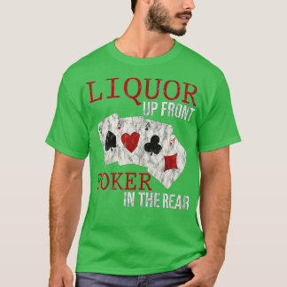 Liquor Up Front Poker In The Rear T-Shirt