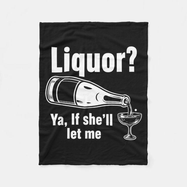 Liquor Yeah If Shell Let Funny Unhinged Humour Mem Fleece Blanket (Front)