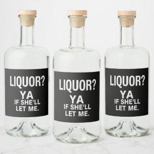 Liquor Yeah If She'll Let Me Funny Bottle Label
