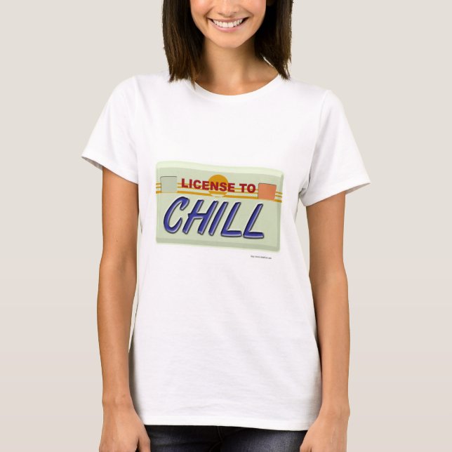 Liscence To Chill T-Shirt (Front)