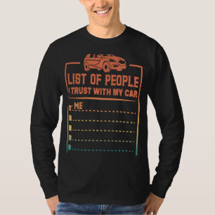 List Of People I Trust With My Car Car Guy 1 T-Shirt