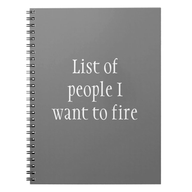 List of People I want to Fire Funny Work Notebook (Front)