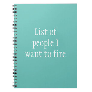 List of People I want to Fire Funny Work Notebook
