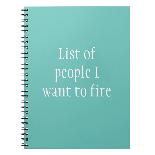 List of People I want to Fire Funny Work Notebook (Front)