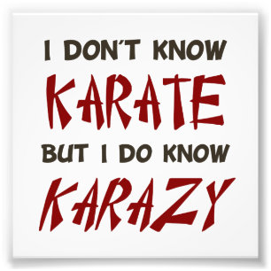 Listen I may not know karate, but I do know KARAZY Photo Print