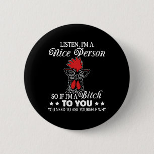 Listen I'm Nice Person So If I'm A Btch To You Chi 2 Inch Round Button