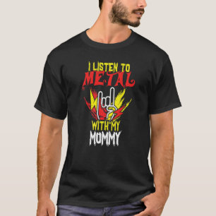 Listen Metal With Mommy Rock Music Lover Rocker Me T-Shirt
