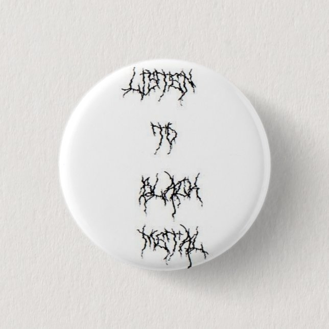 Listen to BLACK METAL! 1 Inch Round Button (Front)