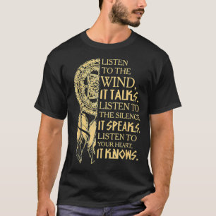 Listen To The Wind It Talks Native American T  T-Shirt