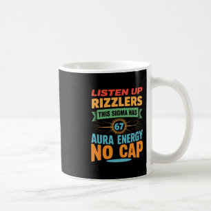 Listen Up Rizzlers This Sigma Has 67 Aura Energy 6 Coffee Mug