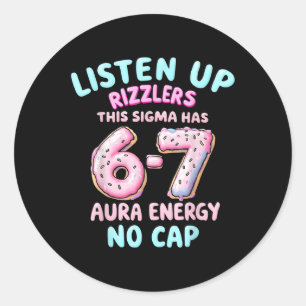 Listen Up Rizzlers This Sigma Has 67 Aura Energy _ Classic Round Sticker