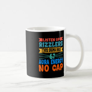Listen Up Rizzlers This Sigma Has 67 Aura Energy S Coffee Mug