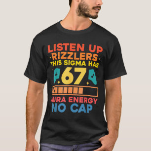 Listen Up Rizzlers This Sigma Has 67 Aura Energy S T-Shirt