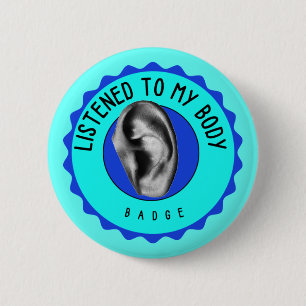 Listened to my. body badge (pin) 2 inch round button