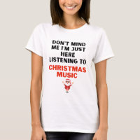 Listening to Christmas Music T-shirt