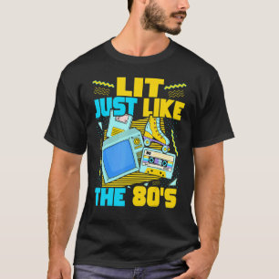 Lit Just Like The 80s 80s Aesthetic Nostalgia 80 T-Shirt