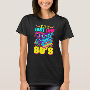 Lit Just Like The 80's  80's Music Costume 70s Mus T-Shirt