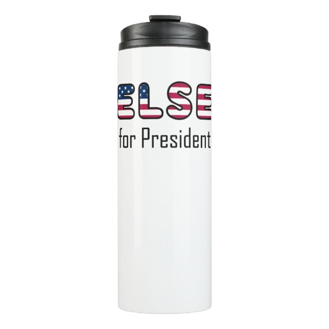 Literally Anybody Else for President Thermal Tumbler (Front)