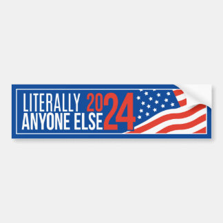 Literally Anyone Else 2024 Bumper Sticker