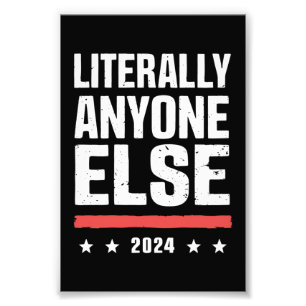 Literally Anyone Else 2024 Funny Political Photo Print