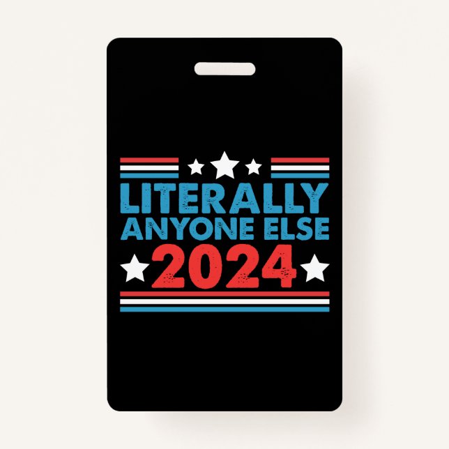 Literally Anyone Else 2024 President USA Election  Badge (Front)