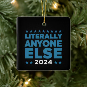 Literally Anyone Else 2024 President USA Election Ceramic Ornament