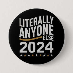 Literally Anyone Else Political Election 2024 3 Inch Round Button