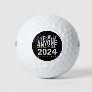 Literally Anyone Else Political Election 2024 Golf Balls